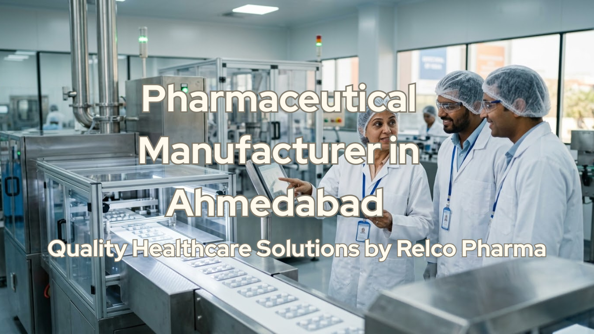 Pharmaceutical Manufacturer in Ahmedabad – Relco Pharma